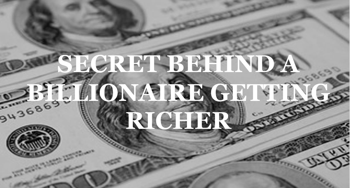 The Secret Reason Billionaires Keep Getting Richer